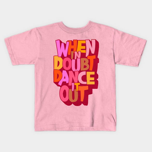 When in doubt dance it out Kids T-Shirt by showmemars